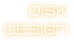 DISK DESIGN